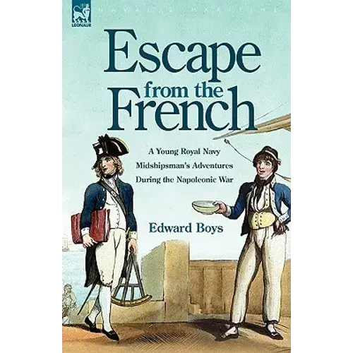 Escape From The French: A Young Royal Navy Midshipman's Adventures During The Napoleonic War - Hardcover 1