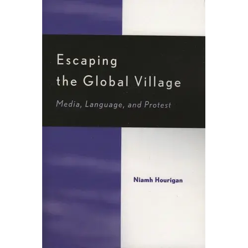 Escaping The Global Village: Media, Language, And Protest - Paperback 1