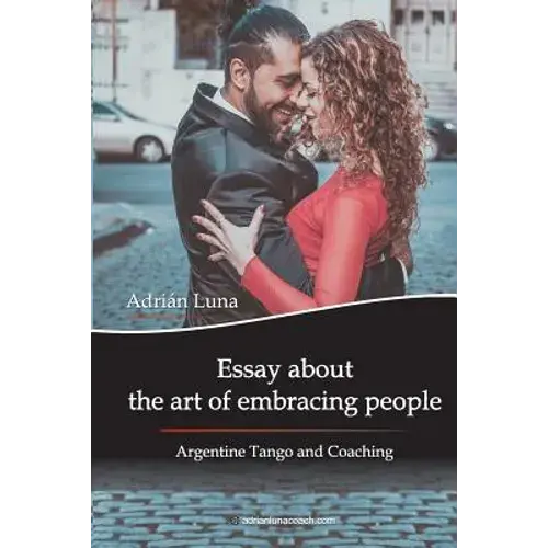 Essay About The Art Of Embracing People: Argentine Tango And Coaching - Paperback 1