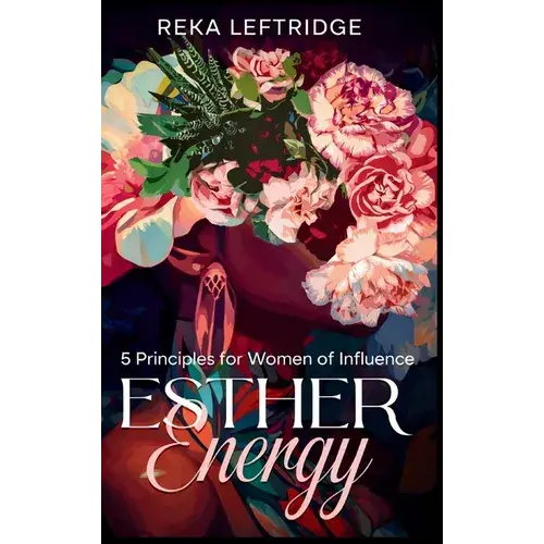 Esther Energy: 5 Principles For Women Of Influence - Hardcover 1