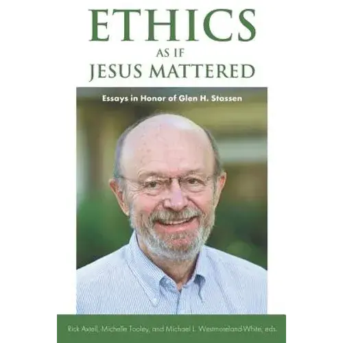 Ethics As If Jesus Mattered: Essays In Honor Of Glen H. Stassen - Paperback 1