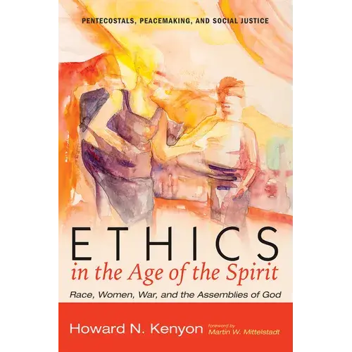Ethics In The Age Of The Spirit: Race, Women, War, And The Assemblies Of God - Hardcover 1