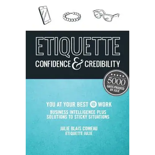 Etiquette: Confidence & Credibility * You At Your Best @ Work: Business Intelligence Plus Solutions To Sticky Situations - Paperback 1