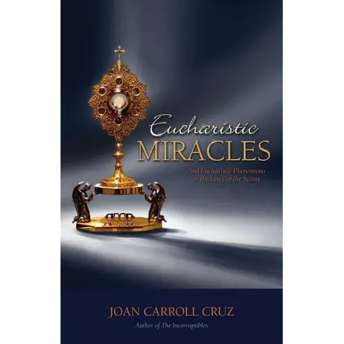 Eucharistic Miracles: And Eucharistic Phenomenon In The Lives Of The Saints - Paperback 1