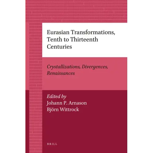 Eurasian Transformations, Tenth To Thirteenth Centuries: Crystallizations, Divergences, Renaissances - Paperback 1