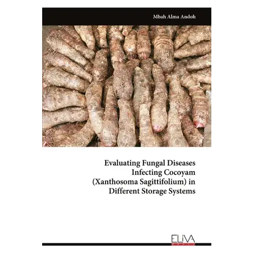 Evaluating Fungal Disease Sinfecting Cocoyam (Xanthosoma Sagittifolium) In Different Storage Systems - Paperback 1