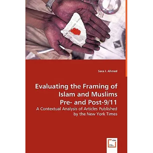 Evaluating The Framing Of Islam And Muslims Pre- And Post-9/11 - A Contextual Analysis Of Articles Published By The New York Times - Paperback 1