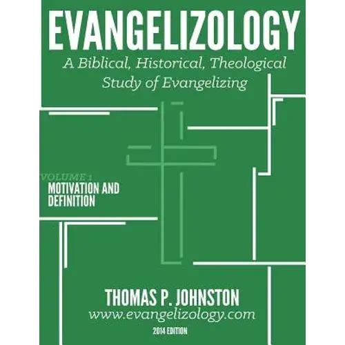 Evangelizology, Vol 1: A Biblical, Historical, Theological Study Of Evangelizing - Paperback 1