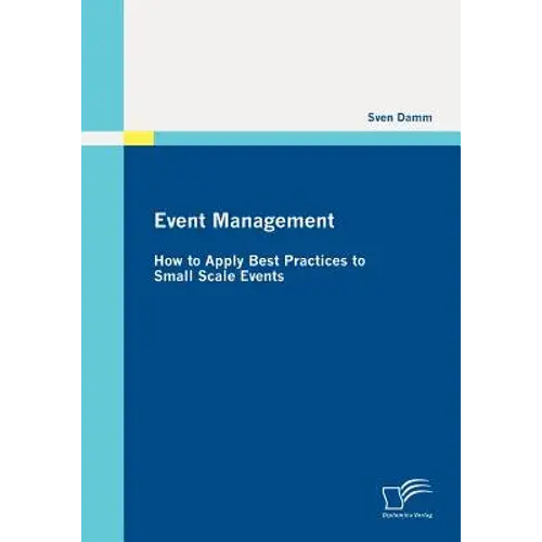 Event Management: How To Apply Best Practices To Small Scale Events - Paperback 1