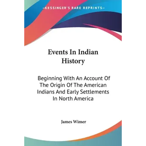 Events In Indian History: Beginning With An Account Of The Origin Of The American Indians And Early Settlements In North America - Paperback 1