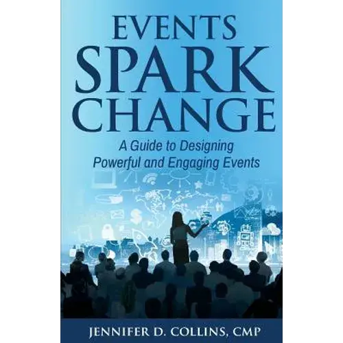 Events Spark Change: A Guide To Designing Powerful And Engaging Events - Paperback 1
