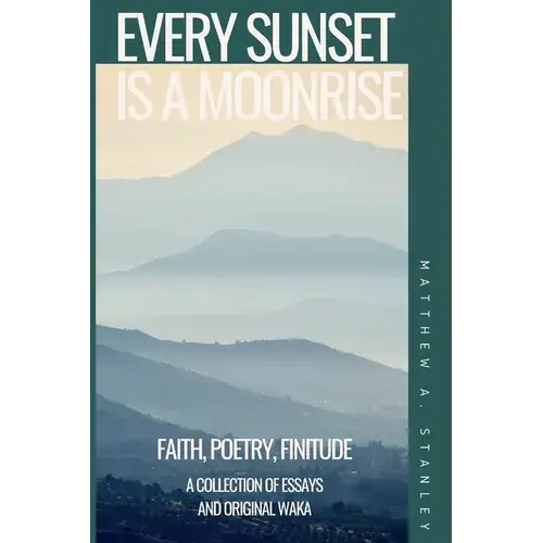 Every Sunset Is A Moonrise: Faith, Poetry, Finitude - Paperback 1