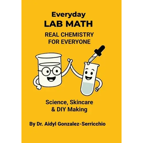 Everyday Lab Math: Real Chemistry For Everyone - Science, Skincare & Diy Making - Paperback 1