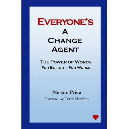 Everyone's A Change Agent: The Power Of Words For Better - For Worse - Paperback 1