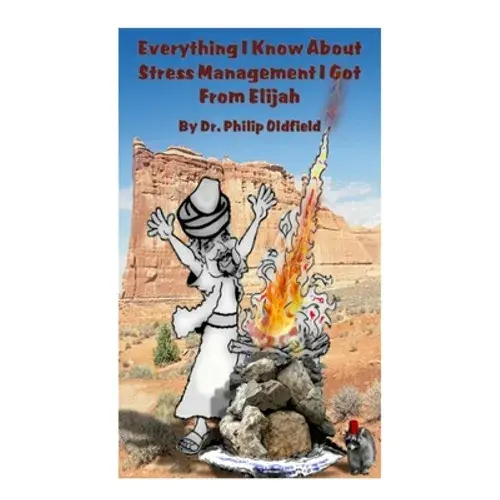 Everything I Know About Stress Management I Got From Elijah - Paperback 1