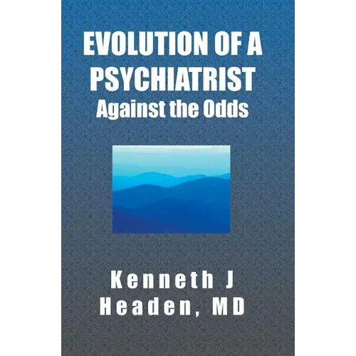 Evolution Of A Psychiatrist: Against The Odds - Paperback 1