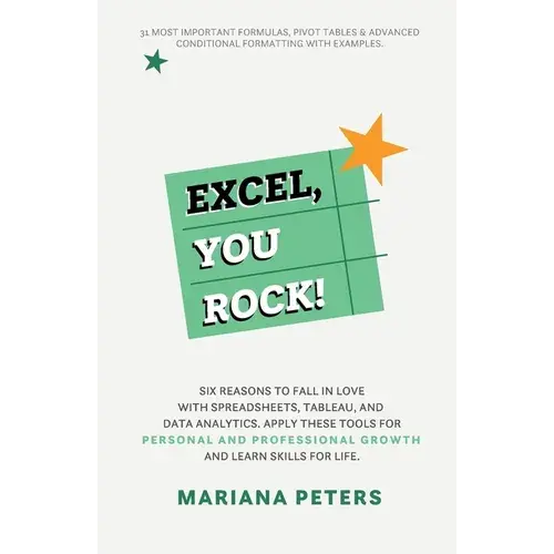 Excel, You Rock: Six Reasons To Fall In Love With Spreadsheets, Tableau, And Data Analytics. Apply These Tools For Personal And Professional Growth An - Paperback 1