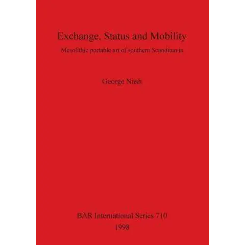 Exchange, Status And Mobility: Mesolithic Portable Art Of Southern Scandinavia - Paperback 1
