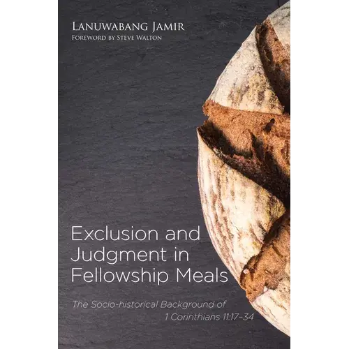 Exclusion And Judgment In Fellowship Meals: The Socio-Historical Background Of 1 Corinthians 11:17-34 - Hardcover 1