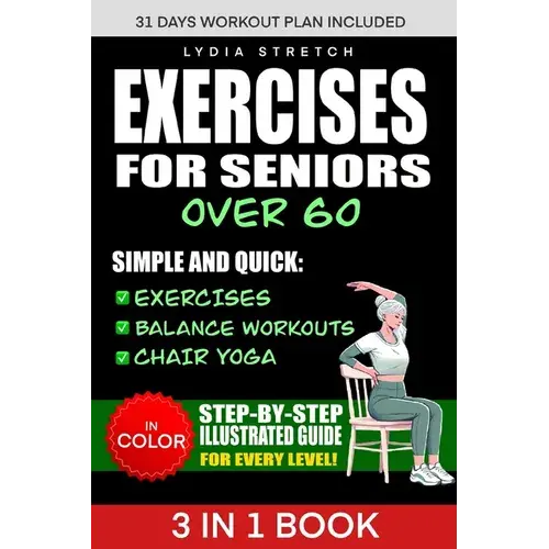 Exercises For Seniors Over 60: Unlock The Secrets To Ageless Strenght, Simple And Quick Exercises, Balance Workouts And Chair Yoga To Enhance Your Eve - Paperback 1