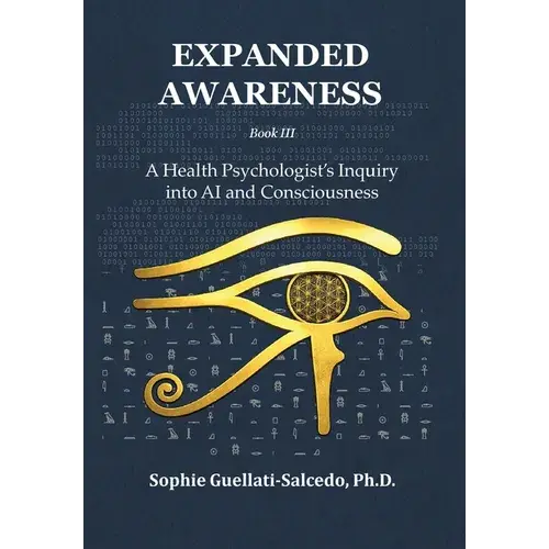 Expanded Awareness: A Health Psychologist's Inquiry Into Ai And Consciousness - Hardcover 1