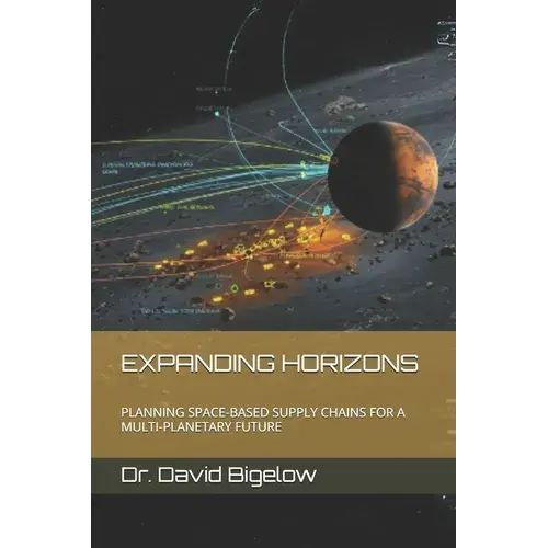 Expanding Horizons: Planning Space-Based Supply Chains For A Multi-Planetary Future - Paperback 1