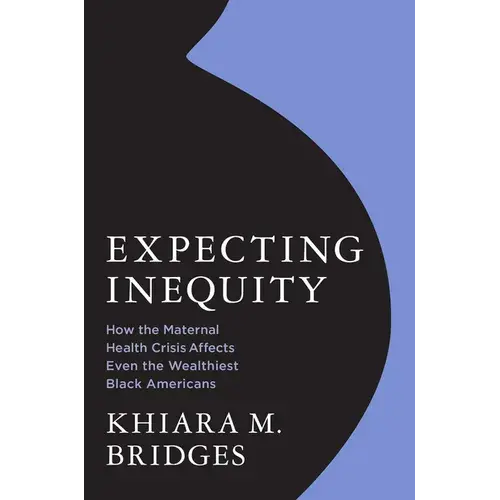 Expecting Inequity: How The Maternal Health Crisis Affects Even The Wealthiest Black Americans - Hardcover 1