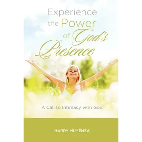 Experience The Power Of God's Presence: A Call To Intimacy With God - Paperback 1