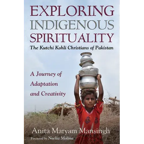 Exploring Indigenous Spirituality: The Kutchi Kohli Christians Of Pakistan: A Journey Of Adaptation And Creativity - Paperback 1