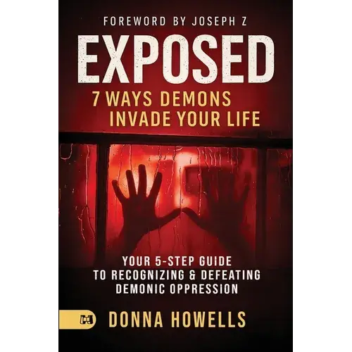 Exposed: Your 5-Step Guide To Recognizing And Defeating Demonic Oppression - Paperback 1