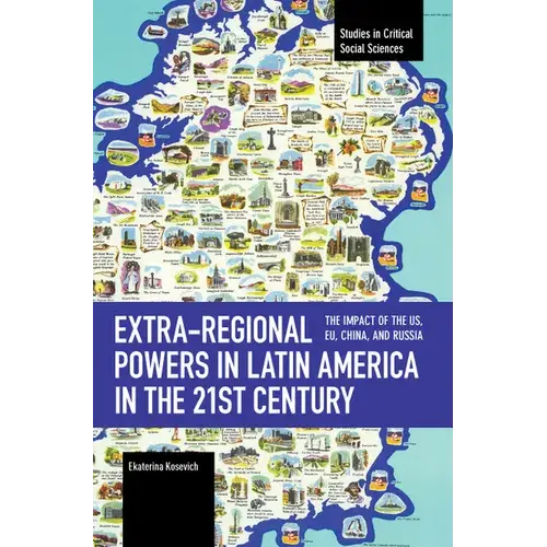 Extra-Regional Powers In Latin America In The 21St Century: The Impact Of The Us, Eu, China, And Russia - Paperback 1