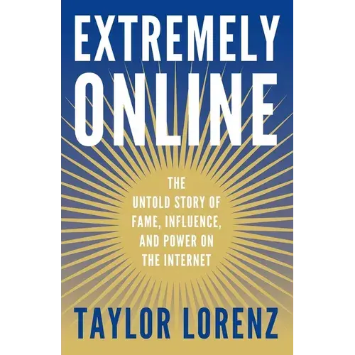 Extremely Online: The Untold Story Of Fame, Influence, And Power On The Internet - Hardcover 1