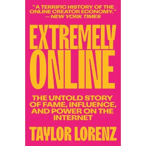 Extremely Online: The Untold Story Of Fame, Influence, And Power On The Internet - Paperback 1