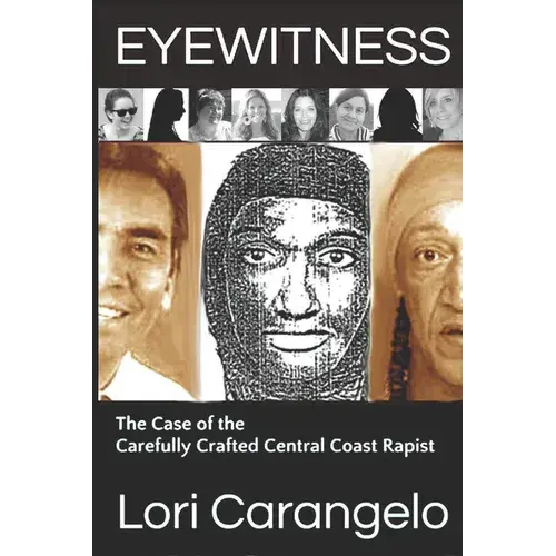 Eyewitness: The Case Of The Carefully Crafted Central Coast Rapist - Paperback 1