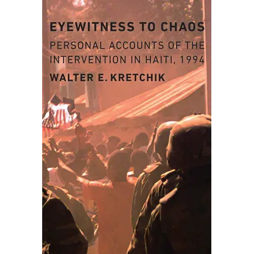 Eyewitness To Chaos: Personal Accounts Of The Intervention In Haiti, 1994 - Hardcover 1