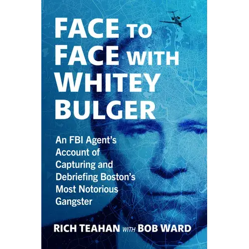 Face To Face With Whitey Bulger: An Fbi Agent's Account Of Capturing And Debriefing Boston's Most Notorious Gangster - Paperback 1