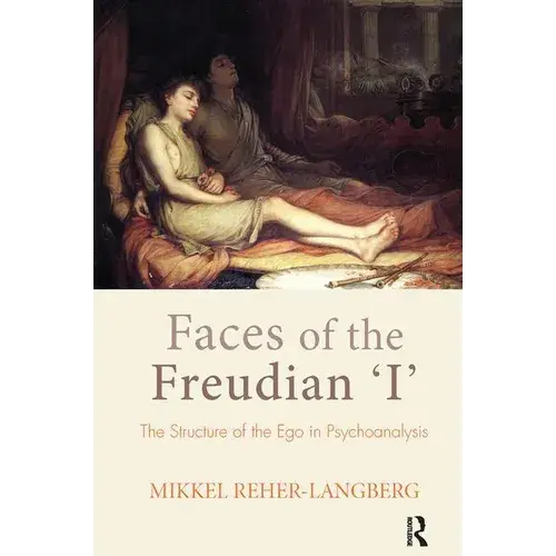Faces Of The Freudian I: The Structure Of The Ego In Psychoanalysis - Paperback 1