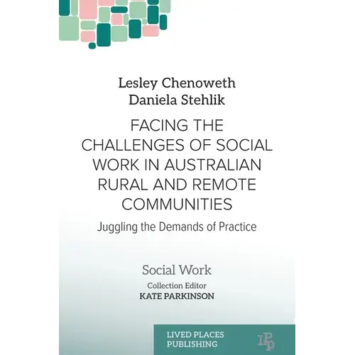 Facing The Challenges Of Social Work In Australian Rural And Remote Communities: Juggling The Demands Of Practice - Paperback 1