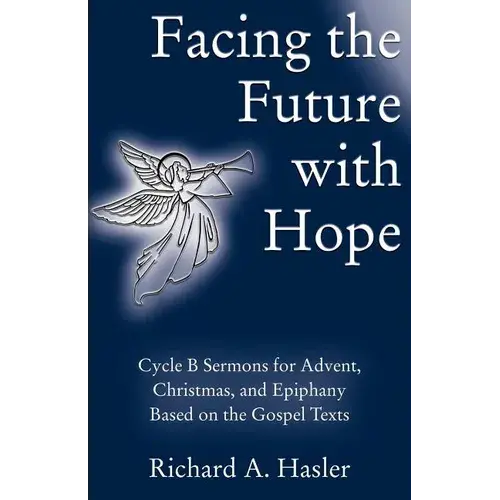 Facing The Future With Hope: Cycle B Sermons For Advent/Christmas/Epiphany Based On The Gospel Texts - Paperback 1