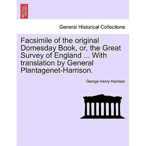 Facsimile Of The Original Domesday Book, Or, The Great Survey Of England ... With Translation By General Plantagenet-Harrison. - Paperback 1