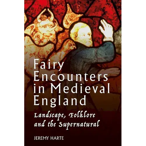 Fairy Encounters In Medieval England: Landscape, Folklore And The Supernatural - Paperback 1