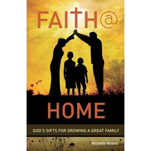 Faith @ Home: God's Gifts For Growing A Great Family - Paperback 1