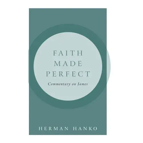 Faith Made Perfect: Commentary On James - Hardcover 1