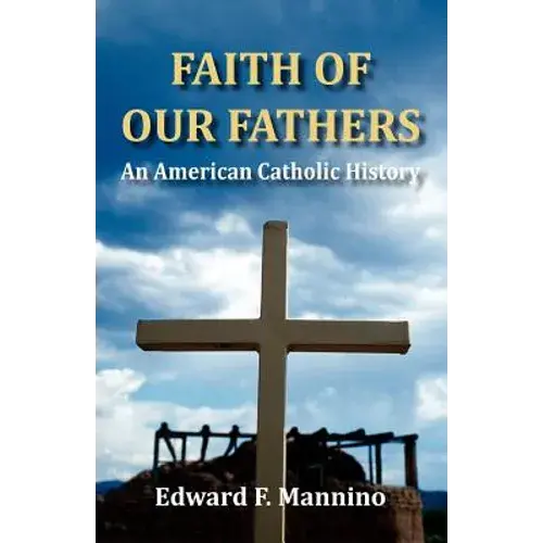 Faith Of Our Fathers: An American Catholic History - Paperback 1