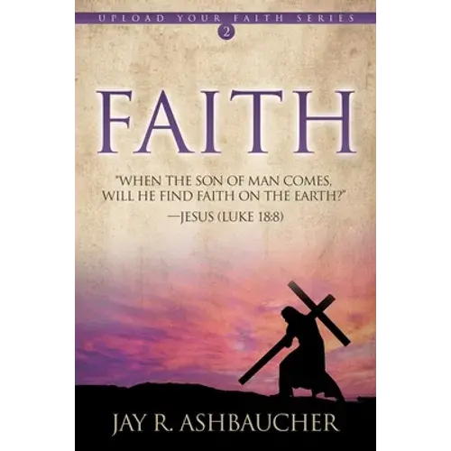 Faith: When The Son Of Man Comes, Will He Find Faith On The Earth? - Paperback 1