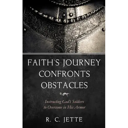 Faith's Journey Confronts Obstacles: Instructing God's Soldiers To Overcome In His Armor - Paperback 1