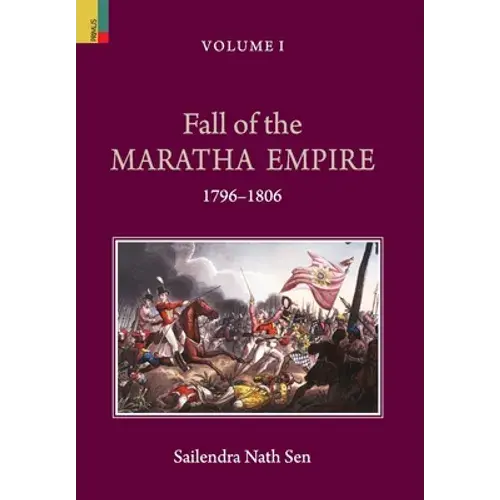 Fall Of The Maratha Empire (1796-1806), Volume I - Hardcover 1