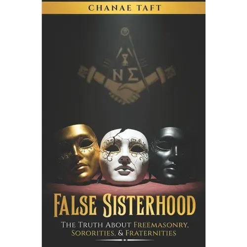False Sisterhood: The Truth About Free Masonry, Sororities, & Fraternities - Paperback 1