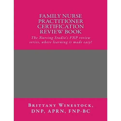 Family Nurse Practitioner Certification Review Book: The Nursing Studio's Fnp Series, Where Learning Is Made Easy! - Paperback 1