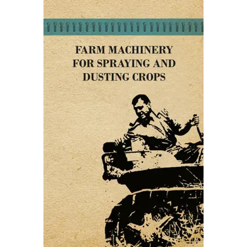 Farm Machinery For Spraying And Dusting Crops - Paperback 1